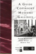 A guide to copyright for museums and galleries / Peter Wienand, Anna Booy, and Robin Fry.
