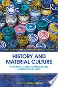 History and material culture : a student's guide to approaching alternative sources / edited by Karen Harvey.