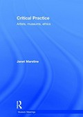Critical practice : artists, museums, ethics / Janet Marstine.