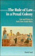 The rule of law in a penal colony : law and power in early New South Wales / David Neal.