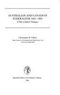 Australian and Canadian federalism 1867-1984 : a study of judicial techniques / Christopher D. Gilbert.