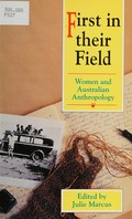 First in their field : women and Australian anthropology / edited by Julie Marcus.