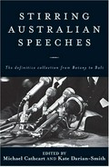 Stirring Australian speeches : the definitive collection from Botany to Bali / edited by Michael Cathcart and Kate Darian-Smith.
