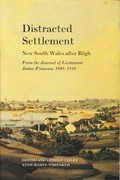 Distracted settlement : New South Wales after Bligh : from the journal of Lieutenant James Finucane 1808 -1810 / edited and introduced by Ann-Maree Whitaker.