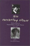 This everlasting silence : the love letters of Paquita Delprat and Douglas Mawson, 1911-1914 / edited by Nancy Robinson Flannery.