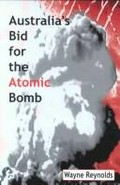 Australia's bid for the atomic bomb / Wayne Reynolds.