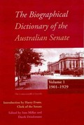 The biographical dictionary of the Australian Senate / with an introduction by the Clerk of the Senate, Harry Evans, editor Anne Millar ... [et al.]
