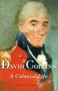 David Collins : a colonial life / John Currey.