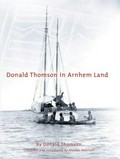 Donald Thomson in Arnhem Land / by Donald Thomson ; compiled and introduced by Nicolas Peterson.