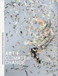 Art + climate = change / edited by Guy Abrahams, Bronwyn Johnson and Kelly Gellatly.