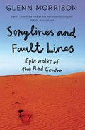 Songlines and fault lines : epic walks of the Red Centre / Glenn Morrison.