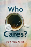 Who cares? : life on welfare in Australia / Eve Vincent.