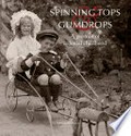 Spinning tops and gumdrops : a portrait of colonial childhood / Edwin Barnard.