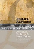 Pastoral Australia : Fortunes, Failures & Hard Yakka: A Historical Overview 1788-1967 / Michael Pearson and Jane Lennon.