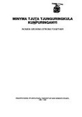Minyma tjuöta tjunguringkula kuönpuringanyi = women growing strong together : Ngaanyatjarra, Pitjantjatjara, Yakunytjatara Women's Council, 1980-1990 / [compiled and edited by Maggie Kavanagh]