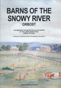 Barns of the Snowy River : Orbost : documenting the distinctive slatted barns of the lower Snowy River, Orbost, Victoria / Orbost Historical Society Inc.