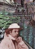 Yrs most aftly : letters from Father Julian Tenison Woods to Terry and Sarah Tenison Woods 1878 - 1887.