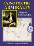Lying for the admiralty : Captain Cook's Endeavour voyage / Margaret Cameron-Ash ; foreword by : John Howard.