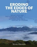 Eroding the edges of nature : Mount Field and the Florentine Valley : Tasmania's first national park and a century of lessons / Kevin Kiernan.