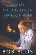Night thoughts in time of war / Bob Ellis.