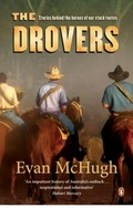 The drovers : stories behind the heroes of our stock routes / Evan McHugh.