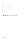 Australian Catholics : [the contribution of Catholics to the development of Australian society] / Edmund Campion.