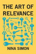 The art of relevance / by Nina Simon.