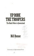 Up rode the troopers : the black police in Queensland / Bill Rosser.