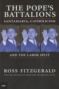 The Pope's battalions : Santamaria, Catholicism and the Labor split / Ross Fitzgerald ; with the assistance of Adam Carr and William J. Dealy.