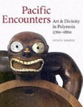 Pacific encounters : art & divinity in Polynesia 1760-1860 / Steven Hooper.