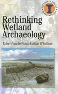 Rethinking wetland archaeology / Robert Van de Noort & Aidan O'Sullivan.