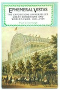 Ephemeral vistas : the expositions universelles, great exhibitions, and world's fairs, 1851-1939 / Paul Greenhalgh.