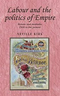 Labour and the politics of Empire : Britain and Australia 1900 to the present / Neville Kirk.