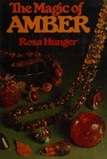 The magic of amber / [by] Rosa Hunger.