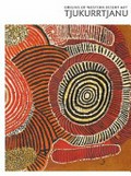 Tjukurrtjanu : origins of Western Desert art / Judith Ryan and Philip Batty.