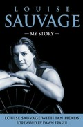 Louise Sauvage : my story / Louise Sauvage with Ian Heads foreword by Dawn Fraser.