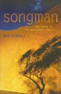 Songman : the story of an Aboriginal elder of Uluru / Bob Randall .