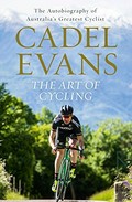 The art of cycling / Cadel Evans.
