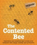 The contented bee : inspiration and practical tips to keep your backyard bees happy, healthy and productive / contributors, Dr Tim Heard [and six others].