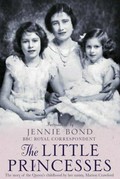The little princesses : the story of the Queen's childhood / by her governess, Marion Crawford ; foreword by Jennie Bond.