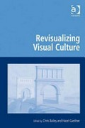 Revisualizing visual culture / edited by Chris Bailey and Hazel Gardiner.