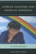 Korean diaspora and media in Australia : in search of identities / Gil-Soo Han.