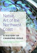 Native art of the Northwest Coast : a history of changing ideas / edited by Charlotte Townsend-Gault, Jennifer Kramer, and Ḳi-ḳe-in.