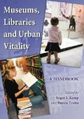 Museums, libraries and urban vitality : a handbook / edited by Roger L. Kemp and Marcia Trotta.