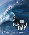 The perfect day : 40 years of Surfer magazine / edited by Sam George.