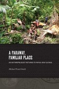 A faraway, familiar place : an anthropologist returns to Papua New Guinea / Michael French Smith.