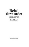 Rebel down under : when the "Shenandoah" shook Melbourne, 1865 / Cyril Pearl.