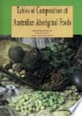Tables of composition of Australian Aboriginal foods / Janette Brand Miller, Keith W. James, Patricia M.A. Maggiore.