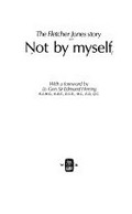 Not by myself : the Fletcher Jones story / [by] Sir Fletcher Jones ; with a foreword by Lt.-Gen. Sir Edmund Herring.