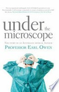 Under the microscope / Professor Earl Owen.